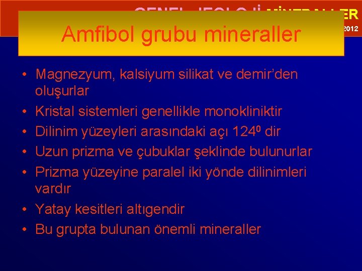  • GENEL JEOLOJİ-MİNERALLER Amfibol grubu mineraller Prof. Dr. Yaşar EREN-2012 • Magnezyum, kalsiyum