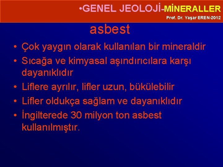  • GENEL JEOLOJİ-MİNERALLER Prof. Dr. Yaşar EREN-2012 asbest • Çok yaygın olarak kullanılan