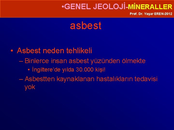  • GENEL JEOLOJİ-MİNERALLER Prof. Dr. Yaşar EREN-2012 asbest • Asbest neden tehlikeli –