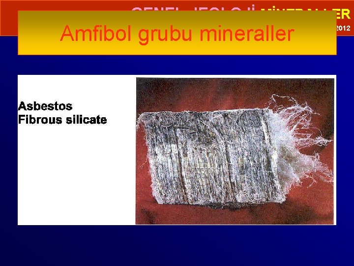  • GENEL JEOLOJİ-MİNERALLER Amfibol grubu mineraller Prof. Dr. Yaşar EREN-2012 