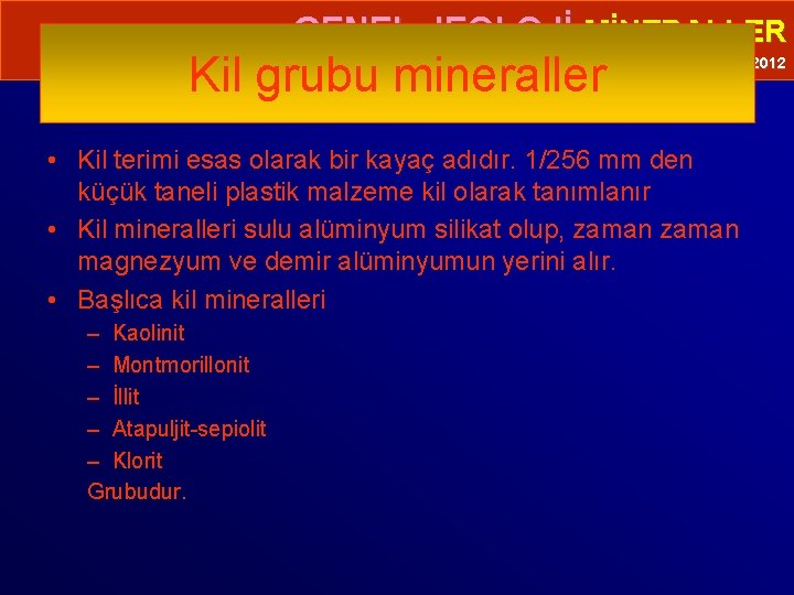  • GENEL JEOLOJİ-MİNERALLER Kil grubu mineraller Prof. Dr. Yaşar EREN-2012 • Kil terimi