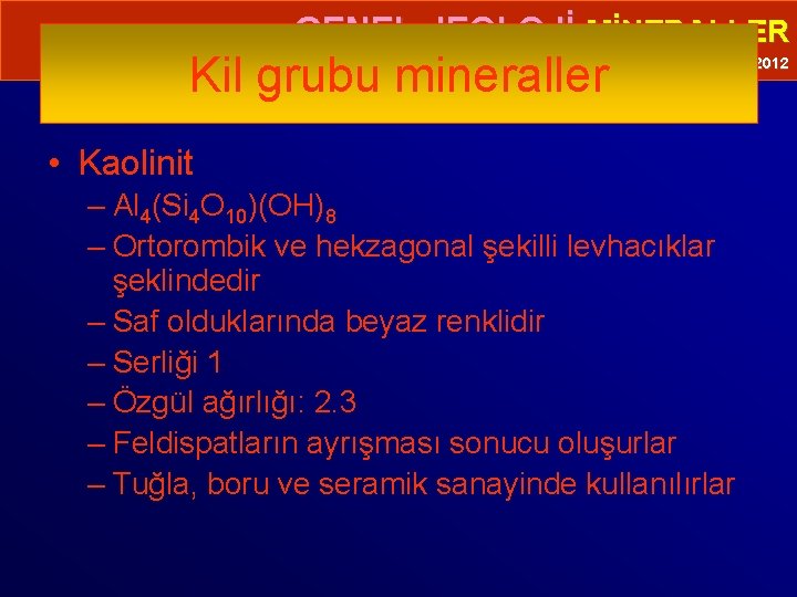  • GENEL JEOLOJİ-MİNERALLER Kil grubu mineraller Prof. Dr. Yaşar EREN-2012 • Kaolinit –