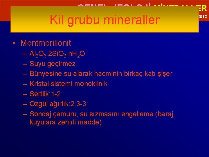  • GENEL JEOLOJİ-MİNERALLER Kil grubu mineraller Prof. Dr. Yaşar EREN-2012 • Montmorillonit –