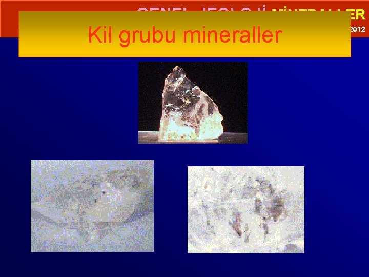  • GENEL JEOLOJİ-MİNERALLER Kil grubu mineraller Prof. Dr. Yaşar EREN-2012 