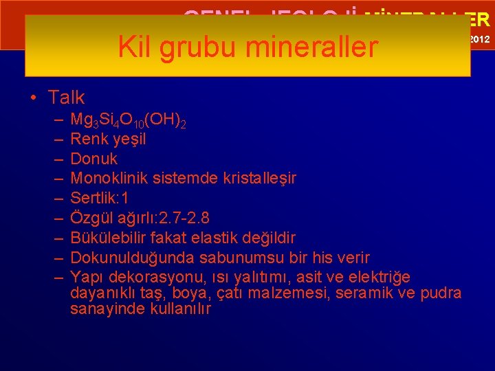  • GENEL JEOLOJİ-MİNERALLER Kil grubu mineraller Prof. Dr. Yaşar EREN-2012 • Talk –