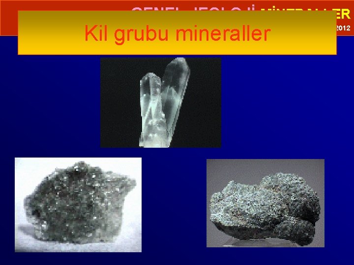 • GENEL JEOLOJİ-MİNERALLER Kil grubu mineraller Prof. Dr. Yaşar EREN-2012 