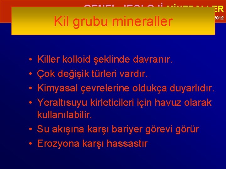  • GENEL JEOLOJİ-MİNERALLER Kil grubu mineraller Prof. Dr. Yaşar EREN-2012 • • Killer