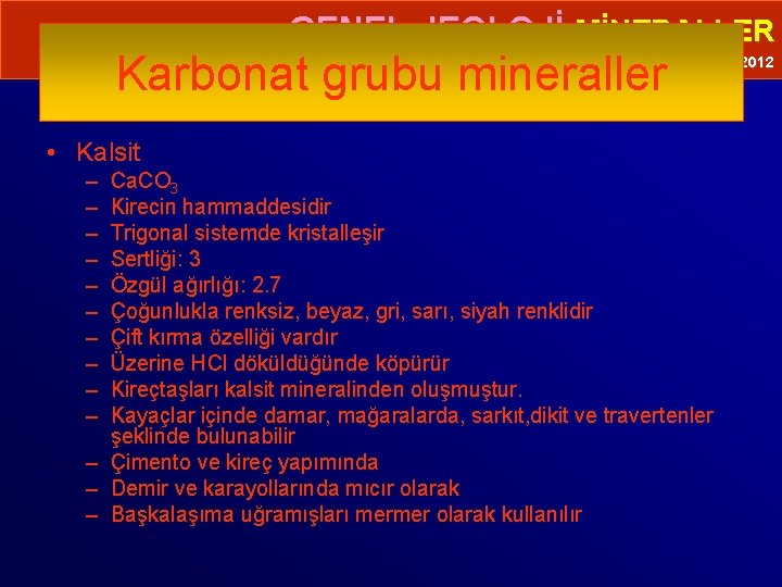  • GENEL JEOLOJİ-MİNERALLER Karbonat grubu mineraller Prof. Dr. Yaşar EREN-2012 • Kalsit –