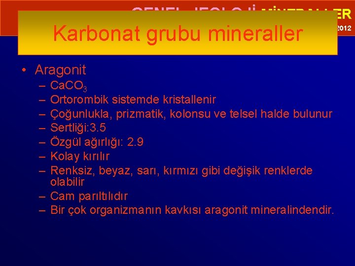  • GENEL JEOLOJİ-MİNERALLER Karbonat grubu mineraller Prof. Dr. Yaşar EREN-2012 • Aragonit –