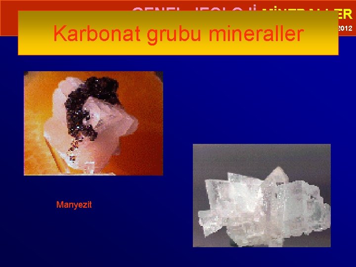  • GENEL JEOLOJİ-MİNERALLER Karbonat grubu mineraller Prof. Dr. Yaşar EREN-2012 Manyezit 