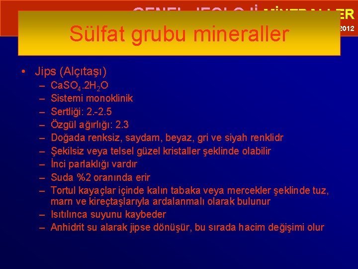  • GENEL JEOLOJİ-MİNERALLER Sülfat grubu mineraller Prof. Dr. Yaşar EREN-2012 • Jips (Alçıtaşı)