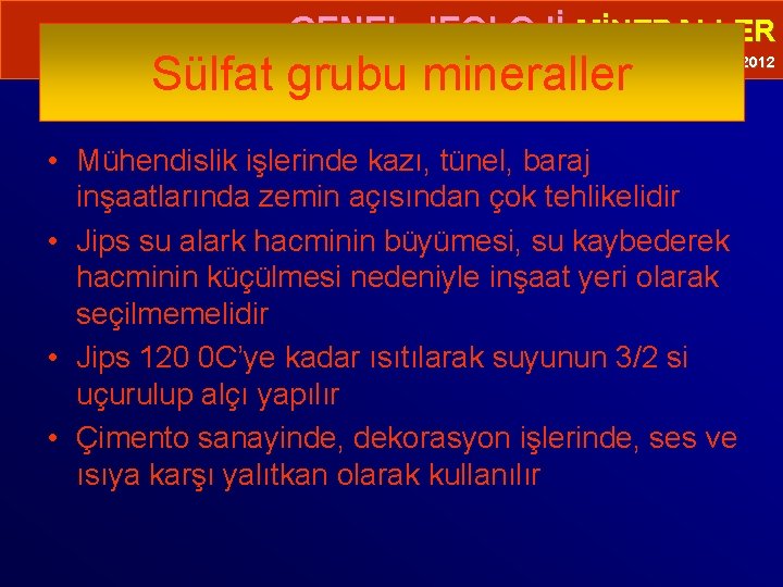  • GENEL JEOLOJİ-MİNERALLER Sülfat grubu mineraller Prof. Dr. Yaşar EREN-2012 • Mühendislik işlerinde