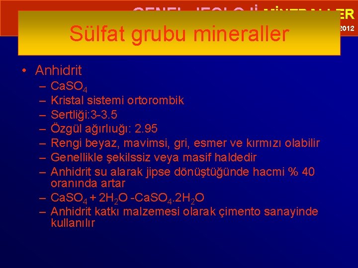  • GENEL JEOLOJİ-MİNERALLER Sülfat grubu mineraller Prof. Dr. Yaşar EREN-2012 • Anhidrit –