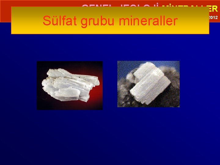  • GENEL JEOLOJİ-MİNERALLER Sülfat grubu mineraller Prof. Dr. Yaşar EREN-2012 