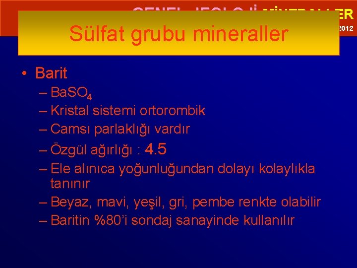  • GENEL JEOLOJİ-MİNERALLER Sülfat grubu mineraller Prof. Dr. Yaşar EREN-2012 • Barit –