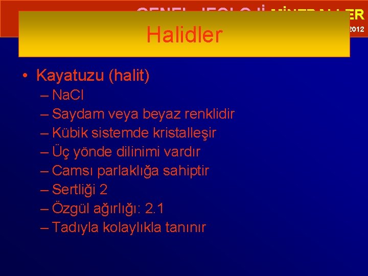  • GENEL JEOLOJİ-MİNERALLER Halidler • Kayatuzu (halit) – Na. Cl – Saydam veya