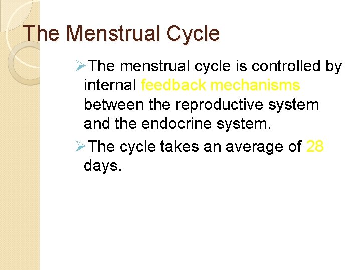 The Menstrual Cycle ØThe menstrual cycle is controlled by internal feedback mechanisms between the