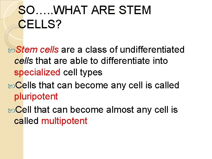SO…. . WHAT ARE STEM CELLS? Stem cells are a class of undifferentiated cells