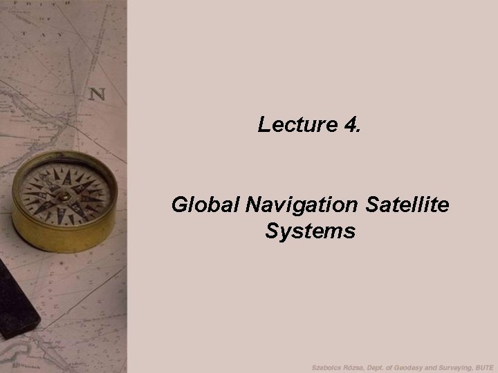 Lecture 4. Global Navigation Satellite Systems 