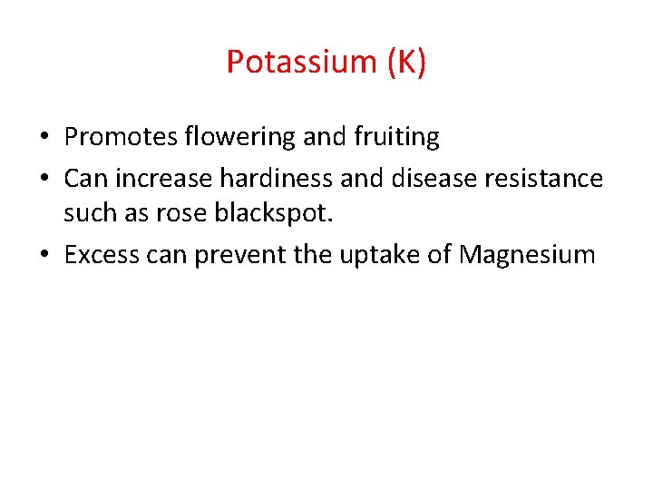 Potassium (K) • Promotes flowering and fruiting • Can increase hardiness and disease resistance