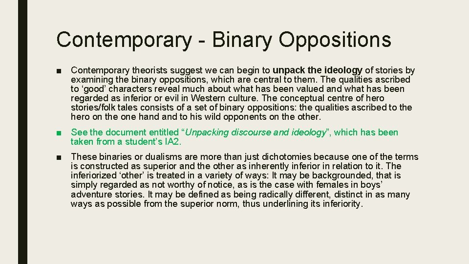 Contemporary - Binary Oppositions ■ Contemporary theorists suggest we can begin to unpack the