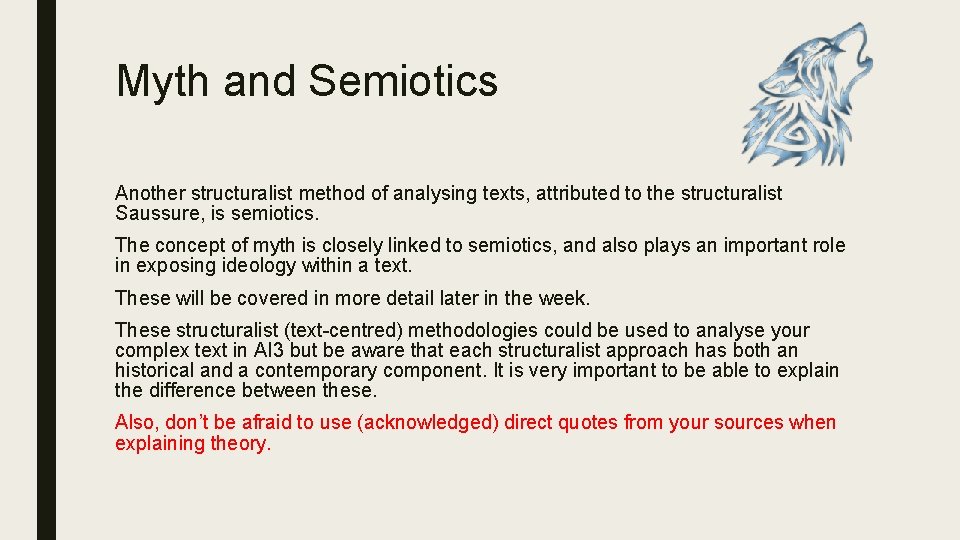 Myth and Semiotics Another structuralist method of analysing texts, attributed to the structuralist Saussure,