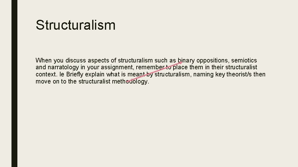 Structuralism When you discuss aspects of structuralism such as binary oppositions, semiotics and narratology