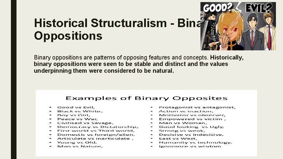 Historical Structuralism - Binary Oppositions Binary oppositions are patterns of opposing features and concepts.
