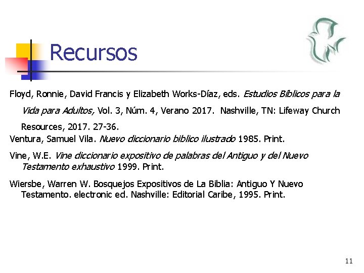 Recursos Floyd, Ronnie, David Francis y Elizabeth Works-Díaz, eds. Estudios Bíblicos para la Vida