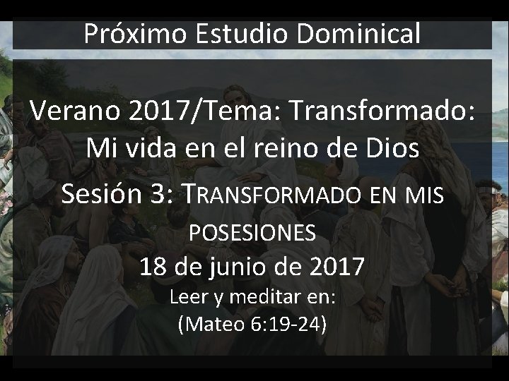 Próximo Estudio Dominical Verano 2017/Tema: Transformado: Mi vida en el reino de Dios Sesión