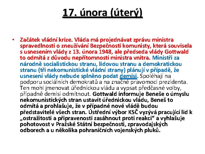 17. února (úterý) • Začátek vládní krize. Vláda má projednávat zprávu ministra spravedlnosti o