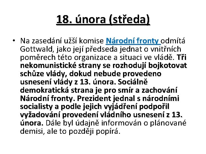 18. února (středa) • Na zasedání užší komise Národní fronty odmítá Gottwald, jako její