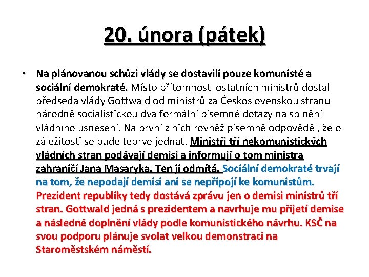 20. února (pátek) • Na plánovanou schůzi vlády se dostavili pouze komunisté a sociální