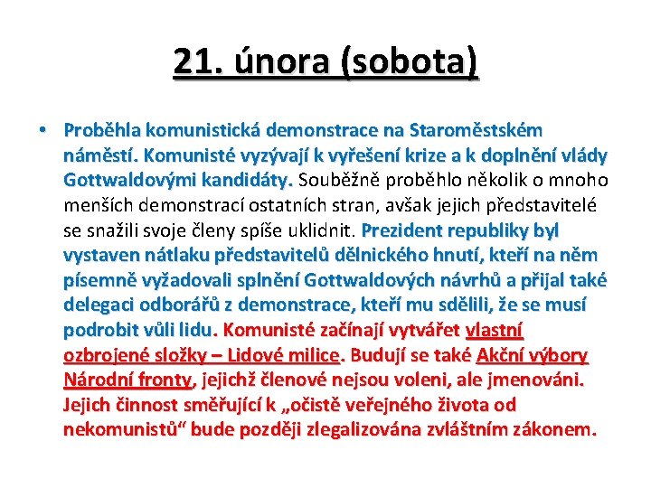 21. února (sobota) • Proběhla komunistická demonstrace na Staroměstském náměstí. Komunisté vyzývají k vyřešení