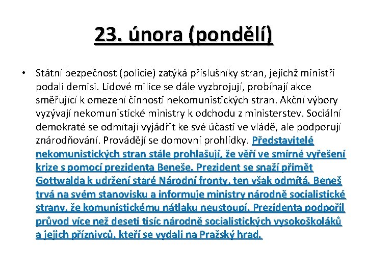 23. února (pondělí) • Státní bezpečnost (policie) zatýká příslušníky stran, jejichž ministři podali demisi.