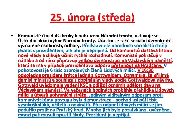 25. února (středa) • Komunisté činí další kroky k nahrazení Národní fronty, ustavuje se