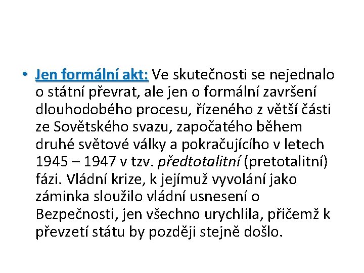  • Jen formální akt: Ve skutečnosti se nejednalo o státní převrat, ale jen