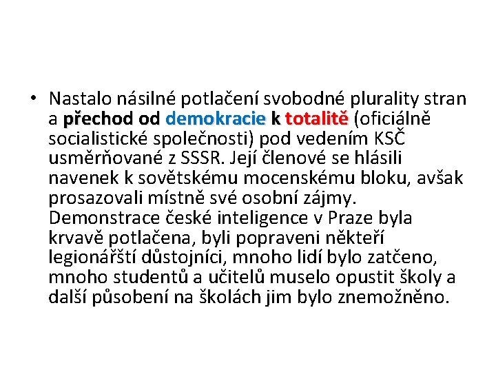  • Nastalo násilné potlačení svobodné plurality stran a přechod od demokracie k totalitě