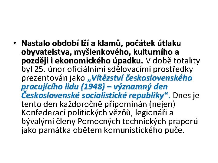  • Nastalo období lží a klamů, počátek útlaku obyvatelstva, myšlenkového, kulturního a později