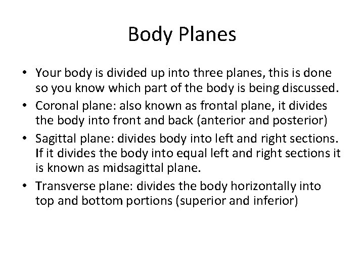 Body Planes • Your body is divided up into three planes, this is done