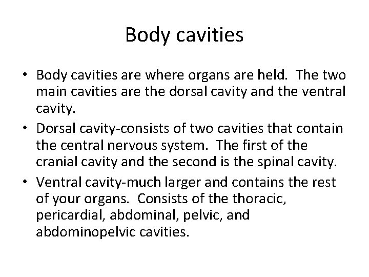 Body cavities • Body cavities are where organs are held. The two main cavities