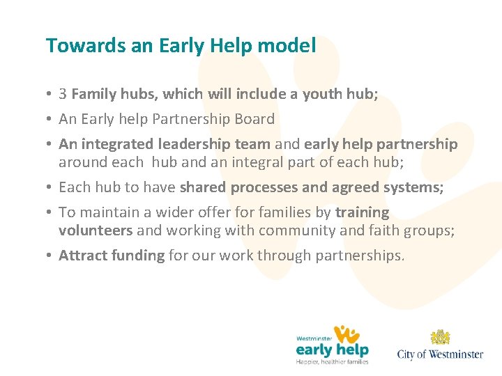 Towards an Early Help model • 3 Family hubs, which will include a youth Towards an Early Help model • 3 Family hubs, which will include a youth