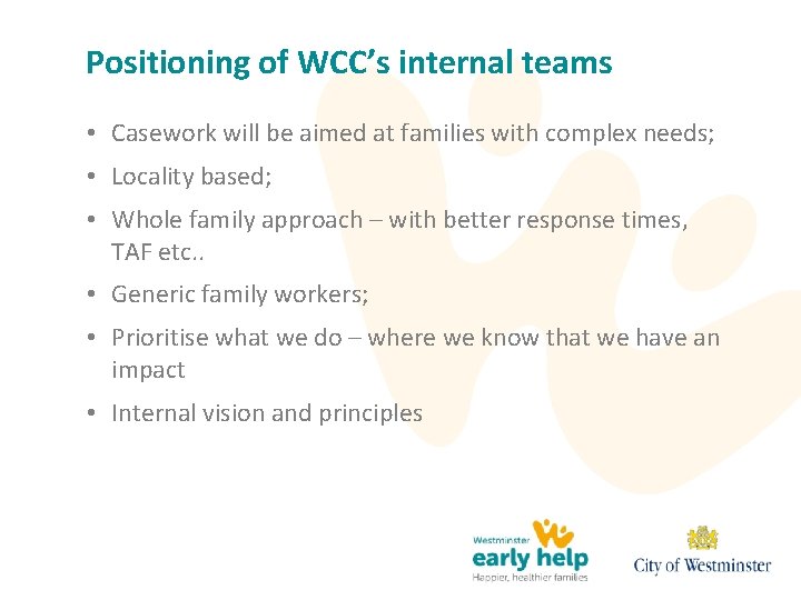 Positioning of WCC’s internal teams • Casework will be aimed at families with complex Positioning of WCC’s internal teams • Casework will be aimed at families with complex