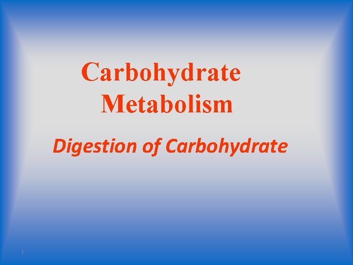 Carbohydrate Metabolism Digestion of Carbohydrate 1 