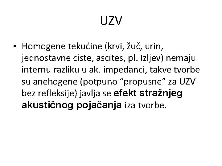 UZV • Homogene tekućine (krvi, žuč, urin, jednostavne ciste, ascites, pl. Izljev) nemaju internu