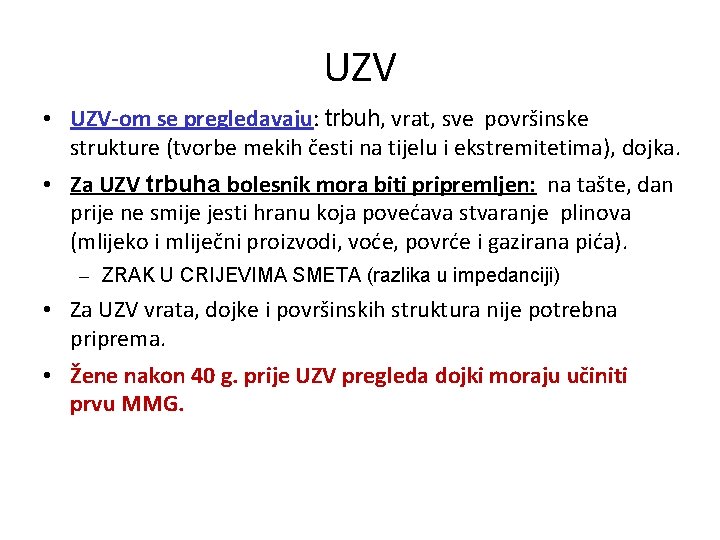 UZV • UZV-om se pregledavaju: trbuh, vrat, sve površinske strukture (tvorbe mekih česti na