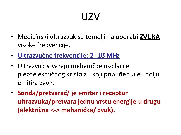 UZV • Medicinski ultrazvuk se temelji na uporabi ZVUKA visoke frekvencije. • Ultrazvučne frekvencije: