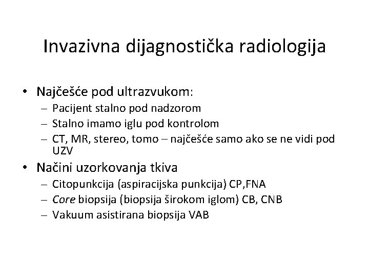 Invazivna dijagnostička radiologija • Najčešće pod ultrazvukom: – Pacijent stalno pod nadzorom – Stalno