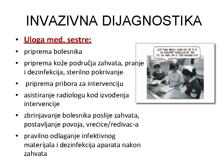 INVAZIVNA DIJAGNOSTIKA • Uloga med. sestre: • priprema bolesnika • priprema kože područja zahvata,