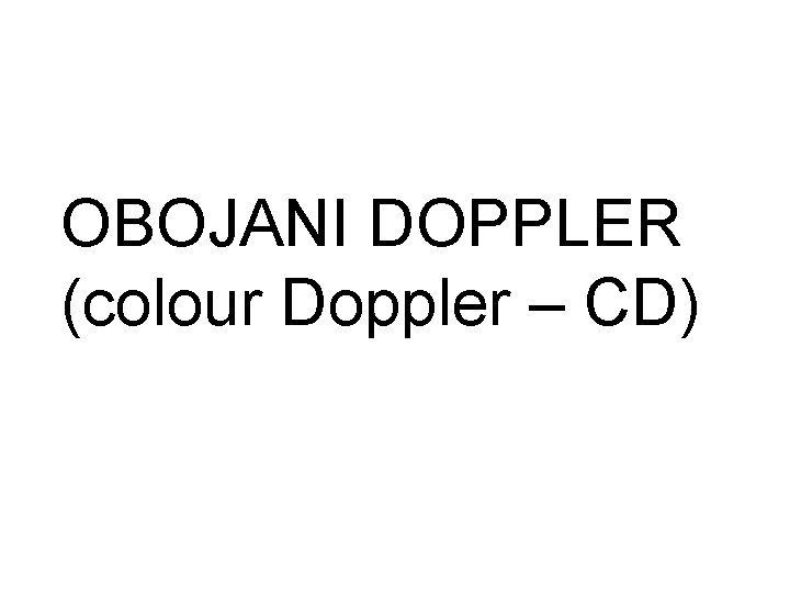 OBOJANI DOPPLER (colour Doppler – CD) 